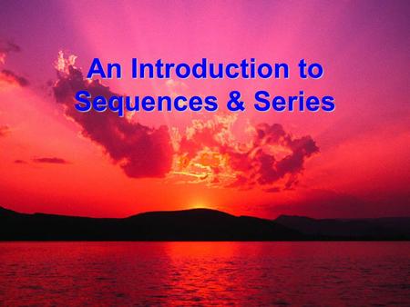 An Introduction to Sequences & Series