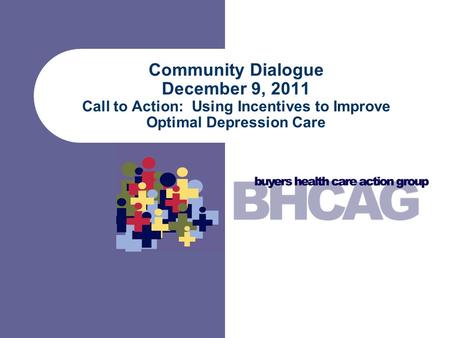 Community Dialogue December 9, 2011 Call to Action: Using Incentives to Improve Optimal Depression Care.