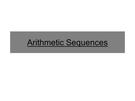 Arithmetic Sequences. A sequence which has a constant difference between terms. The rule is linear. Example: 1, 4, 7, 10, 13,… (generator is +3) Arithmetic.