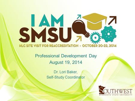 Professional Development Day August 19, 2014 Dr. Lori Baker, Self-Study Coordinator.
