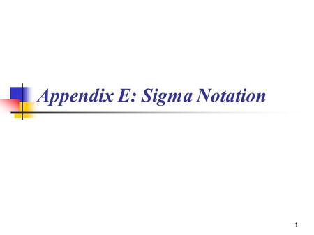 1 Appendix E: Sigma Notation. 2 Definition: Sequence A sequence is a function a(n) (written a n ) who’s domain is the set of natural numbers {1, 2, 3,