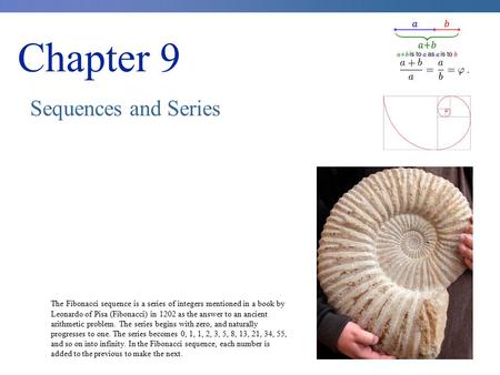 Chapter 9 Sequences and Series The Fibonacci sequence is a series of integers mentioned in a book by Leonardo of Pisa (Fibonacci) in 1202 as the answer.