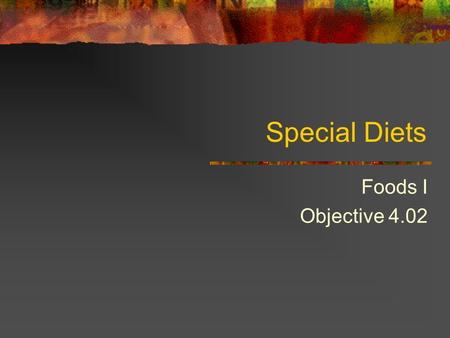 Special Diets Foods I Objective 4.02 Special Diets--Vegetarians What is a vegetarian? Someone who does not eat meat, poultry, or fish Eat a plant based.