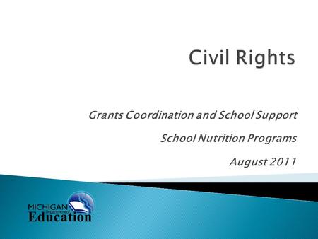 Grants Coordination and School Support School Nutrition Programs August 2011.