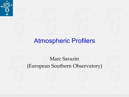 July 2001Zanjan, Iran1 Atmospheric Profilers Marc Sarazin (European Southern Observatory)