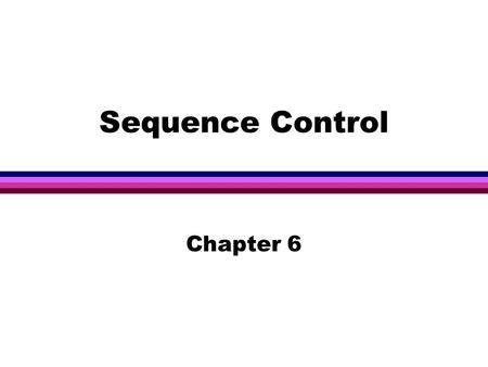 Sequence Control Chapter 6. 2 l Control structures: the basic framework within which operations and data are combined into programs. Sequence control.