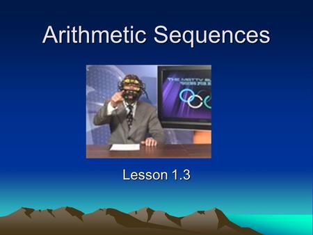 Arithmetic Sequences Lesson 1.3. Arithmetic Sequence This is a sequence in which the difference between each term and the preceding term is always constant.