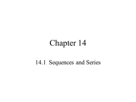 Chapter 14 14.1 Sequences and Series.