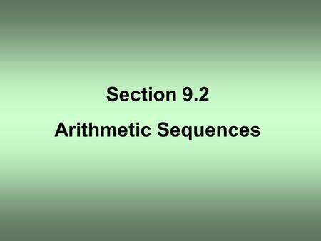 Section 9.2 Arithmetic Sequences. OBJECTIVE 1 Arithmetic Sequence.