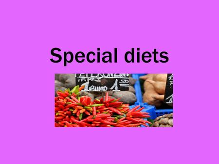 Special diets.
