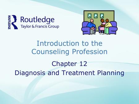 Introduction to the Counseling Profession Chapter 12 Diagnosis and Treatment Planning.