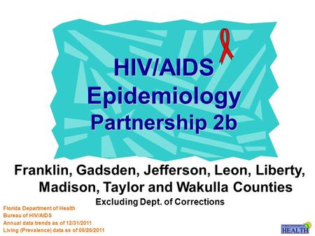 Franklin, Gadsden, Jefferson, Leon, Liberty, Madison, Taylor and Wakulla Counties Excluding Dept. of Corrections HIV/AIDS Epidemiology Partnership 2b Florida.