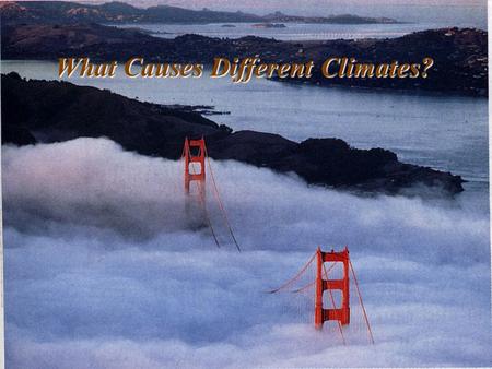 What Causes Different Climates? Map of World Climates Presentation Outline: I.Significance of climate II.Global climate controls III.Short-term climate.