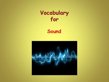 Vocabulary for Sound. The sound of the phone caused Kara to answer it. The noise something makes.