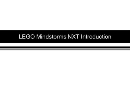 LEGO Mindstorms NXT Introduction. Component NXT Brick Touch Sensor Light Sensor Ultrasonic Sensor Interactive Servo Motors MMN Lab.