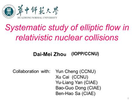 0 Dai-Mei Zho u (IOPP/CCNU) Collaboration with: Yun Cheng (CCNU) Xu Cai (CCNU) Yu-Liang Yan (CIAE) Bao-Guo Dong (CIAE) Ben-Hao Sa (CIAE)