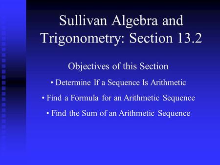 Sullivan Algebra and Trigonometry: Section 13.2 Objectives of this Section Determine If a Sequence Is Arithmetic Find a Formula for an Arithmetic Sequence.