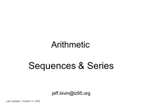 Arithmetic Sequences & Series Last Updated: October 11, 2005.