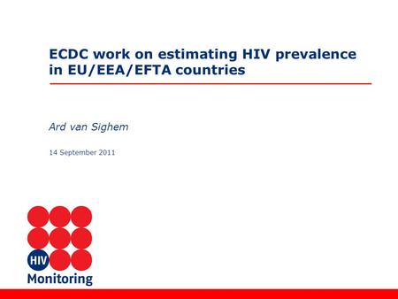 ECDC work on estimating HIV prevalence in EU/EEA/EFTA countries Ard van Sighem 14 September 2011.