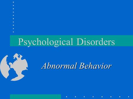 Psychological Disorders Abnormal Behavior. History of Mental Disorders & Institutions Originally called “lunatics”, it was believed to be related to a.