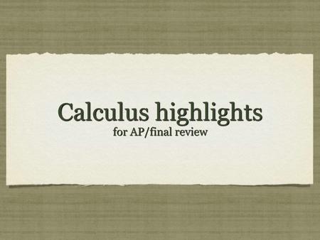 Calculus highlights for AP/final review