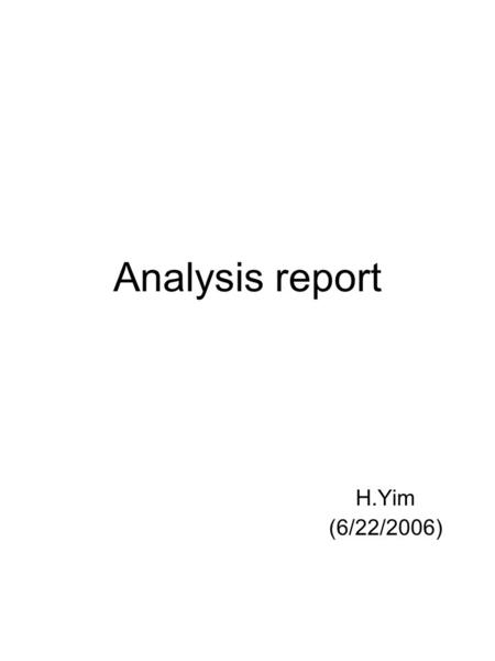Analysis report H.Yim (6/22/2006). 2 Table of contents 1. TC cut selection region 2. Spectrum comparison after bug fixing on 1/beta - At previous, was.