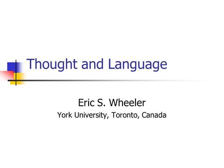 Thought and Language Eric S. Wheeler York University, Toronto, Canada.