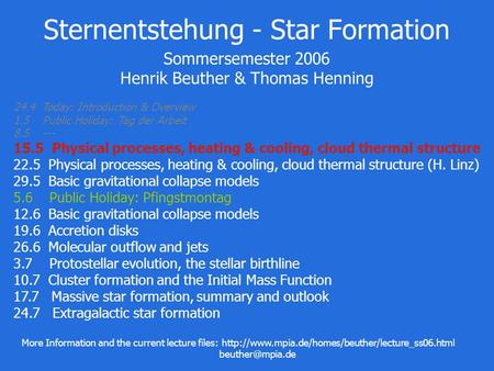 Sternentstehung - Star Formation Sommersemester 2006 Henrik Beuther & Thomas Henning 24.4 Today: Introduction & Overview 1.5 Public Holiday: Tag der Arbeit.