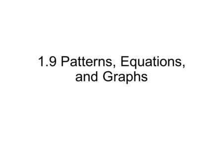 1.9 Patterns, Equations, and Graphs. Review: Two number lines that intersect at a right angle form a COORDINATE PLANE The horizontal axis is called the.