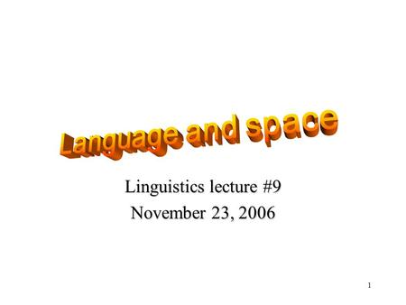 1 Linguistics lecture #9 November 23, 2006 2 Overview Modularity again How visual cognition affects language How spatial cognition affects language Can.