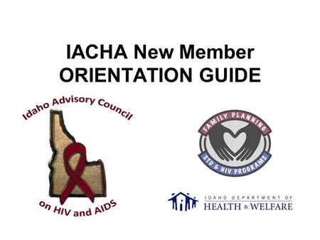 IACHA New Member ORIENTATION GUIDE. Welcome to IACHA! As a new member, you will be provided the following: On online tutorial (you are viewing this now!)