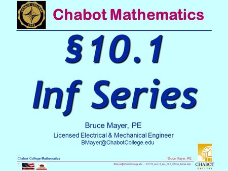 MTH16_Lec-14_sec_10-1_Infinite_Series.pptx 1 Bruce Mayer, PE Chabot College Mathematics Bruce Mayer, PE Licensed Electrical &