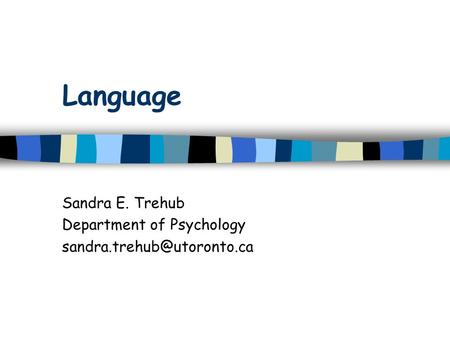 Language Sandra E. Trehub Department of Psychology