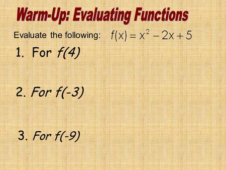 Evaluate the following: 1. For f(4) 2. For f(-3) 3. For f(-9)