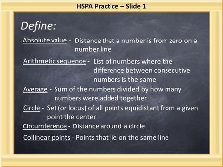 Define: HSPA Practice – Slide 1 Absolute value - Distance that a number is from zero on a number line Arithmetic sequence - List of numbers where the difference.
