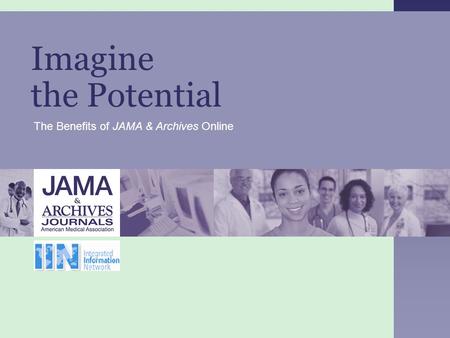 Imagine the Potential The Benefits of JAMA & Archives Online.