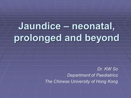 Jaundice – neonatal, prolonged and beyond
