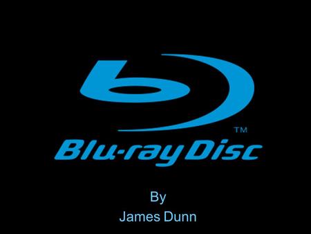 By James Dunn. The Beginning of Blu-Ray 1 st Blu-ray Disc recorder by Sony 3-3-03 1-4-06 Philips has 1 st consumer product of U.S. Philips PanasonicSony.