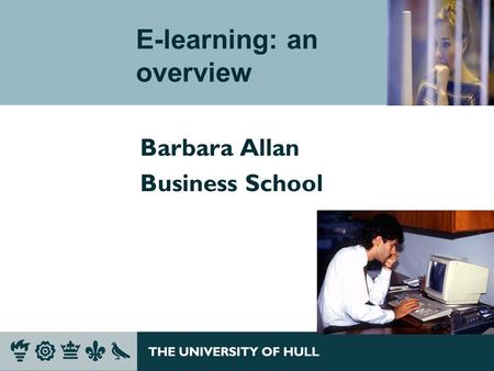 E-learning: an overview Barbara Allan Business School.