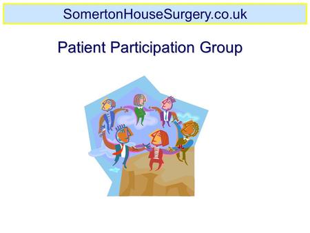 Created 21.11.2006 By C. Standerwick Patient Participation Group SomertonHouseSurgery.co.uk.