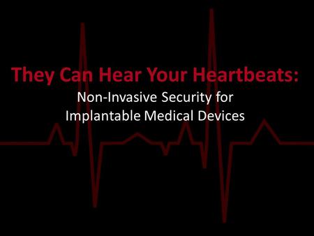 Introduction Implantable Medical Devices (IMDs) are vulnerable to exploitation (last paper) Unauthorized data retrieval Malicious commands Millions of.