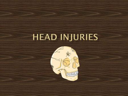 Head injuries.