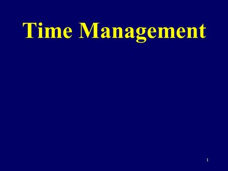 1 Time Management. 2 Remember that time is money Ben Franklin, 1748 Advice to a young tradesman.
