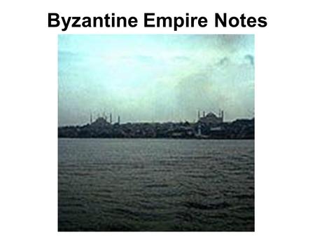 Byzantine Empire Notes. I. Justinian: Military Victories A.becomes emperor of eastern empire in 527CE B.decided to reunite fallen western empire.