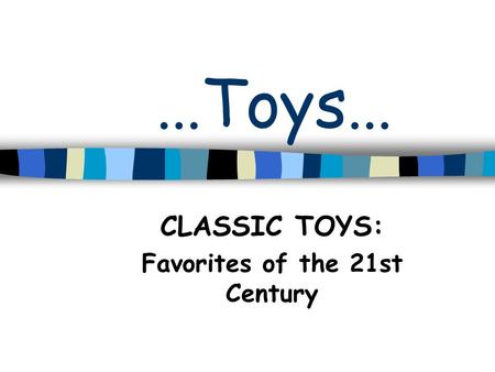 ... Toys... CLASSIC TOYS: Favorites of the 21st Century.