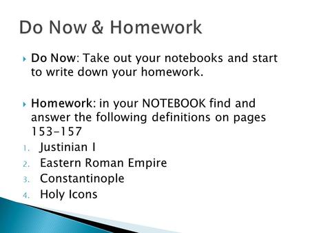  Do Now: Take out your notebooks and start to write down your homework.  Homework: in your NOTEBOOK find and answer the following definitions on pages.