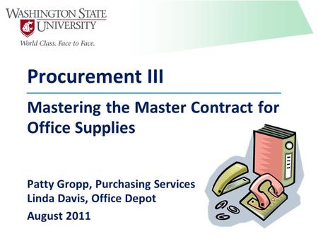 Procurement III Mastering the Master Contract for Office Supplies Patty Gropp, Purchasing Services Linda Davis, Office Depot August 2011.