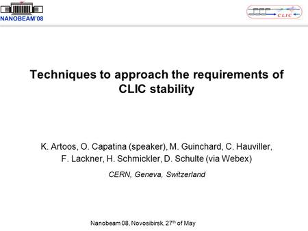 Techniques to approach the requirements of CLIC stability K. Artoos, O. Capatina (speaker), M. Guinchard, C. Hauviller, F. Lackner, H. Schmickler, D. Schulte.