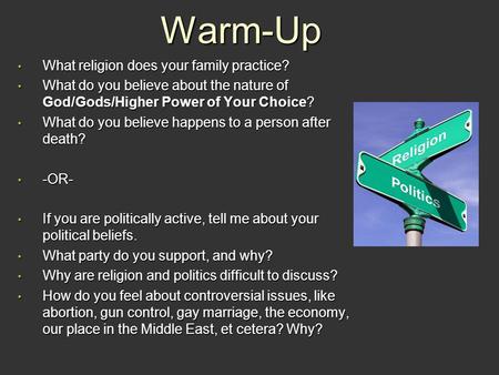 Warm-Up What religion does your family practice? What religion does your family practice? What do you believe about the nature of God/Gods/Higher Power.