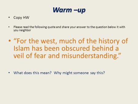 Warm –up Copy HW Please read the following quote and share your answer to the question below it with you neighbor “For the west, much of the history of.